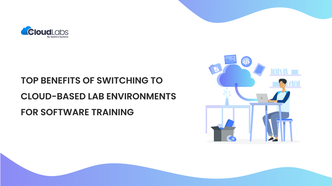 Top 8 Benefits of Switching to Cloud-Based Lab Environments for Software Training