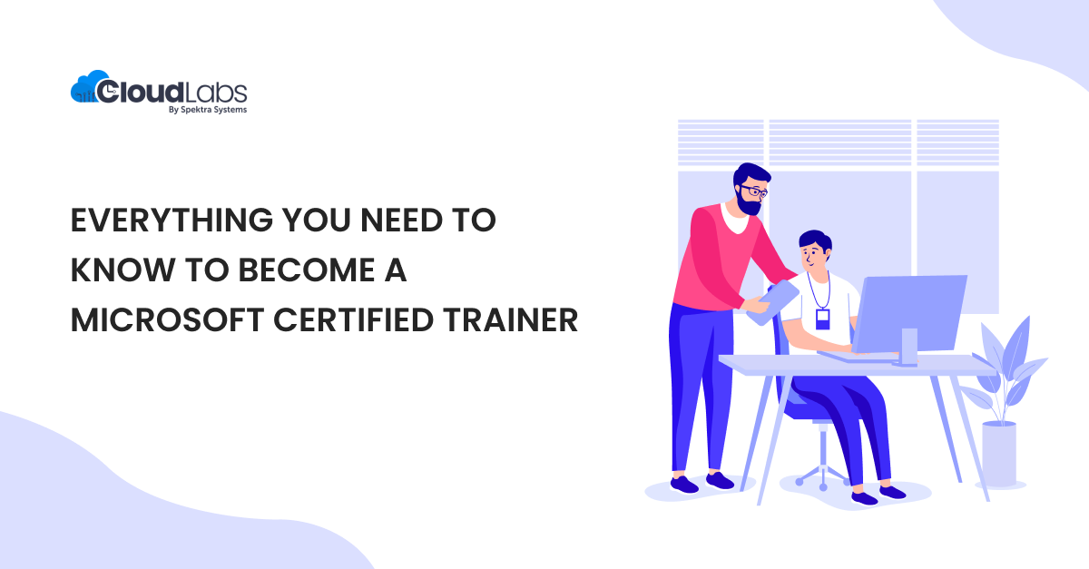 Everything You Need To Know To Become a Microsoft Certified Trainer (MCT) In 2022