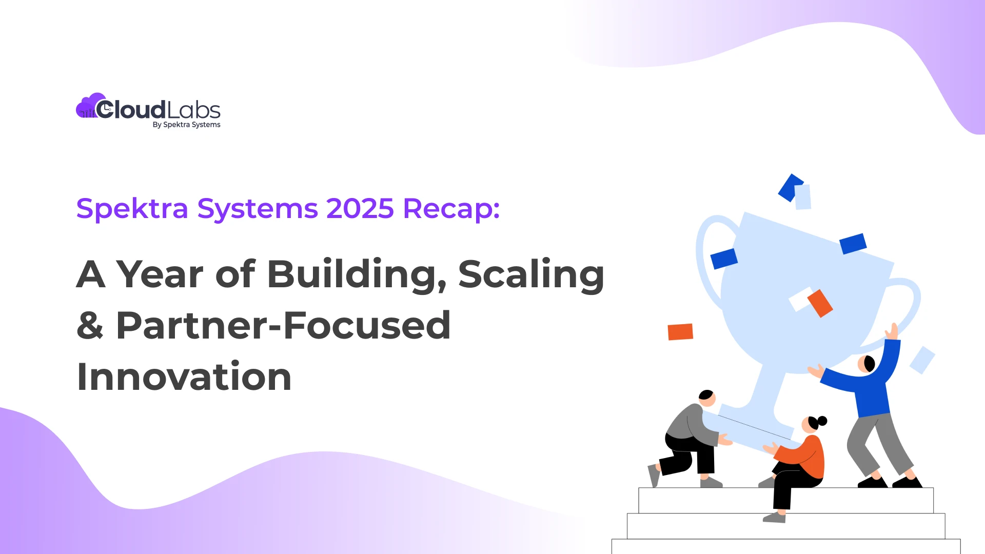 Spektra Systems 2025 Recap: A Year of Building, Scaling & Partner-Focused Innovation